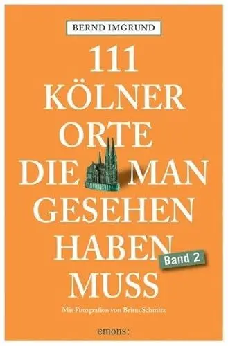 Produktbild: 111 Kölner Orte, die man gesehen haben muss, Band 2: Reiseführer