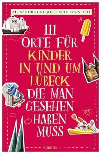 Produktbild: 111 Orte für Kinder in und um Lübeck, die man gesehen haben muss: Reiseführer
