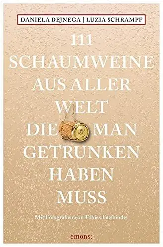 Produktbild: 111 Schaumweine aus aller Welt, die man getrunken haben muss: Mit Fotografien von Tobias Fassbinder