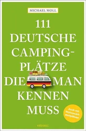 Produktbild: 111 deutsche Campingplätze, die man kennen muss: Reiseführer: Reiseführer. Mit Wohnmobilstellplätzen