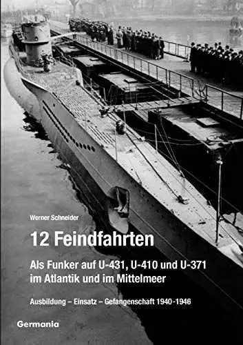 Produktbild: 12 Feindfahrten. Als Funker auf U-431, U-410 und U-371 im Atlantik und im Mittelmeer: Ausbildung - Einsatz - Gefangenschaft 1940-1946