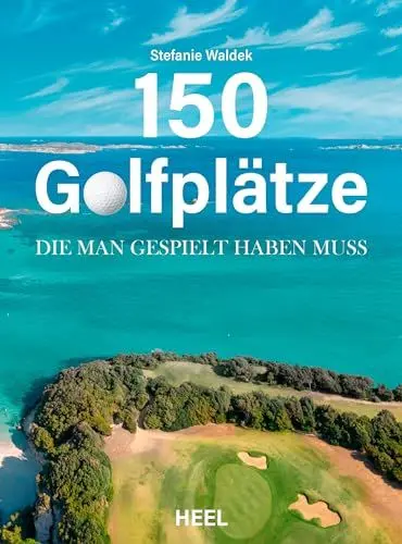 Produktbild: 150 Golfplätze, die man gespielt haben muss - Golf Geschenkbuch: Unverzichtbarer Reiseführer und Geschenkband für alle Golfsport-Enthusiasten