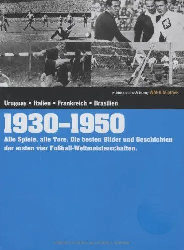 Produktbild: 1930-1950. Süddeutsche Zeitung WM-Bibliothek: Alle Spiele, alle Tore. Die besten Bilder und Geschichten der ersten vier Fußball-Weltmeisterschaften