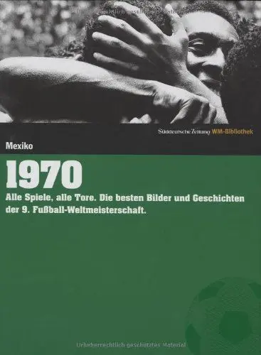 Produktbild: 1970. Süddeutsche Zeitung WM-Bibliothek: Alle Spiele, alle Tore. Die besten Bilder und Geschichten der 9. Fußball-Weltmeisterschaft