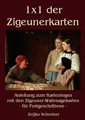 Produktbild: 1x1 der Zigeunerkarten: Anleitung zum Kartenlegen mit den Zigeuner-Wahrsagekarten - für Fortgeschrittene