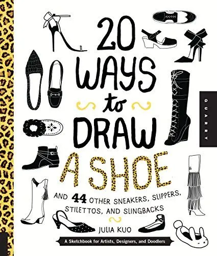 Produktbild: 20 Ways to Draw a Shoe and 44 Other Sneakers, Slippers, Stilettos, and Slingbacks: A Sketchbook for Artists, Designers, and Doodlers