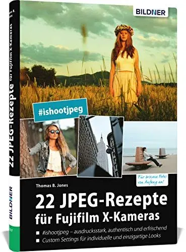 Produktbild: 22 JPEG-Rezepte für Fujifilm X-Kameras: mit JPG einzigartige Bildlooks erzeugen
