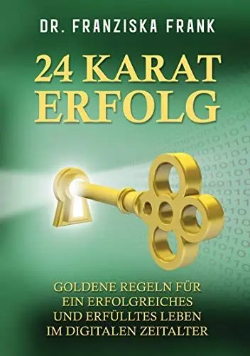 Produktbild: 24 Karat Erfolg: Goldene Regeln für ein erfolgreiches und erfülltes Leben im digitalen Zeitalter
