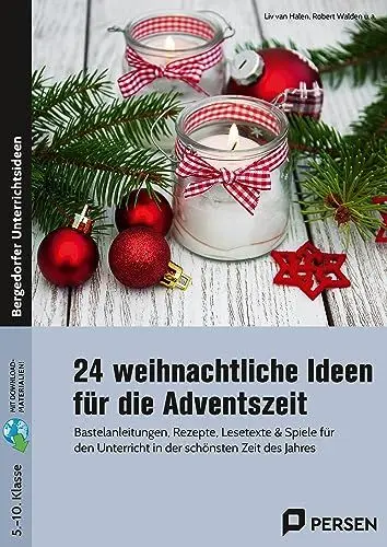 Produktbild: 24 weihnachtliche Ideen für die Adventszeit: Bastelanleitungen, Rezepte, Lesetexte & Spiele für den Unterricht in der schönsten Zeit des Jahres (5. bis 10. Klasse)