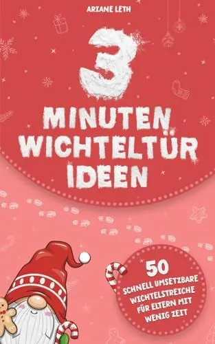 Produktbild: 3 Minuten Wichteltür Ideen: 50 schnell umsetzbare Wichtelstreiche für Eltern mit wenig Zeit - inklusive ausdruckbarer Wichtelbriefe