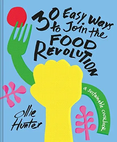 Produktbild: 30 Easy Ways to Join the Food Revolution: A sustainable cookbook