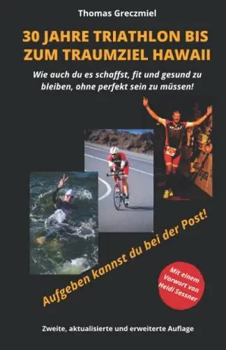Produktbild: 30 Jahre Triathlon bis zum Traumziel Hawaii: Wie auch Du es schaffst, fit und gesund zu bleiben, ohne perfekt sein zu müssen
