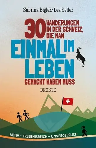 Produktbild: 30 Wanderungen in der Schweiz, die man einmal im Leben gemacht haben muss: Aktiv - erlebnisreich - unvergesslich
