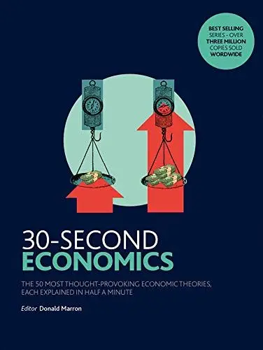 Produktbild: 30-Second Economics: The 50 Most Thought-Provoking Economic Theories, Each Explained in Half a Minute