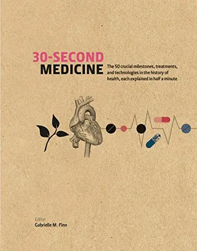 Produktbild: 30-Second Medicine: The 50 crucial milestones, treatments and technologies in the history of health, each explained in half a minute