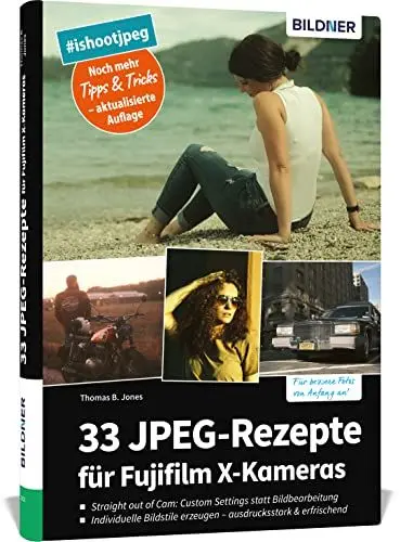 Produktbild: 33 JPEG-Rezepte für Fujifilm X-Kameras: mit JPG einzigartige Bildlooks erzeugen