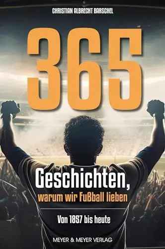 Produktbild: 365 Geschichten, warum wir Fußball lieben: Von 1857 bis 2023: Vom ersten Club bis heute