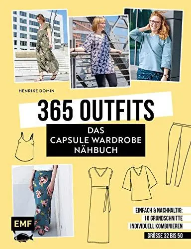 Produktbild: 365 Outfits – Das Capsule Wardrobe Nähbuch: Einfach und nachhaltig: 10 Grundschnitte individuell kombinieren – Alle Modelle in Größe 32–50 – Mit 3 Schnittmusterbogen