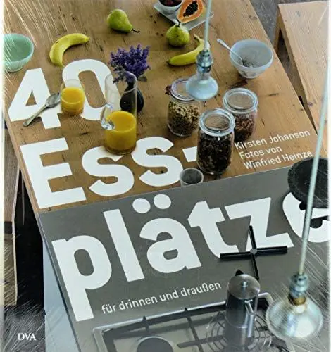 Produktbild: 40 Essplätze: für drinnen und draußen - - Vom Esszimmer zur Wohnküche, von der festlichen Tafel zur Snackbar
