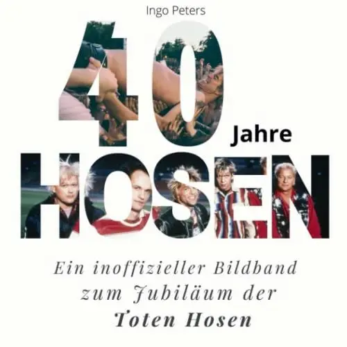 Produktbild: 40 Jahre Hosen: Ein inoffizieller Bildband zum Jubiläum der Toten Hosen
