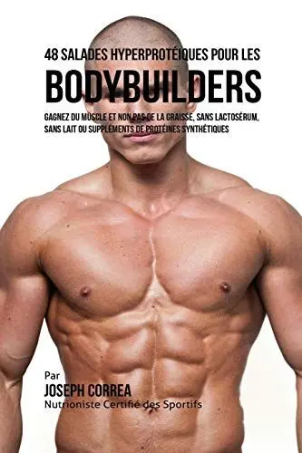 Produktbild: 48 Salades Hyperprotéiques pour les Bodybuilders: Gagnez du Muscle et non pas de la Graisse, sans Lactosérum, sans Lait ou Suppléments de Protéines Synthétiques