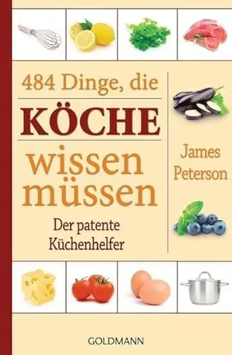 Produktbild: 484 Dinge, die Köche wissen müssen: Der patente Küchenhelfer