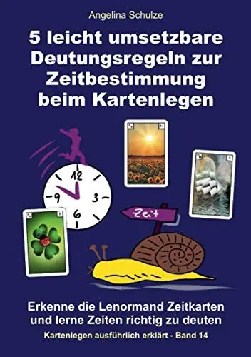Produktbild: 5 leicht umsetzbare Deutungsregeln zur Zeitbestimmung beim Kartenlegen: Erkenne die Lenormand Zeitkarten und lerne Zeiten richtig zu deuten (Lenormand Kartenlegen lernen für Anfänger)