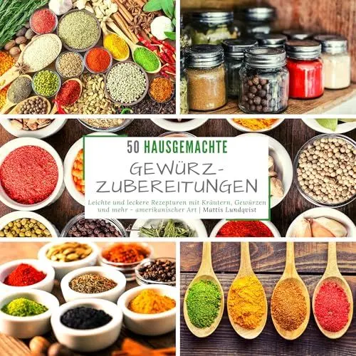 Produktbild: 50 Hausgemachte Gewürzzubereitungen: Leichte und leckere Rezepturen mit Kräutern, Gewürzen und mehr - amerikanischer Art