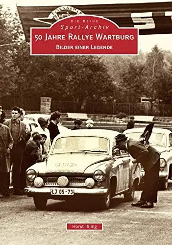 Produktbild: 50 Jahre Rallye Wartburg: Bilder einer Legende