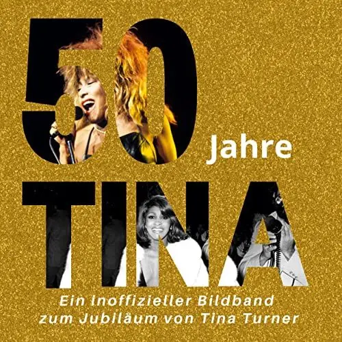 Produktbild: 50 Jahre Tina: Ein inoffizieller Bildband zum Jubiläum von Tina Turner