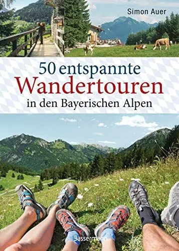 Produktbild: 50 entspannte Wandertouren in den Bayerischen Alpen: Aktualisierte Ausgabe 2023. Leichte Bergtouren zwischen Königssee und Neuschwanstein für ... Senioren. Mit 50 Wanderkarten zum Download