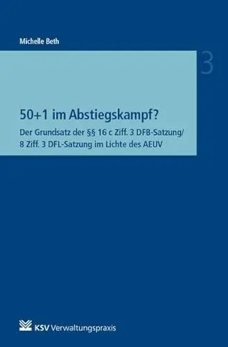Produktbild: 50+1 im Abstiegskampf?: Der Grundsatz der §§ 16 c Ziff. 3 DFB-Satzung/8 Ziff. 3 DFL-Satzung im Lichte des AEUV (Reihe Besonderes Verwaltungsrecht)