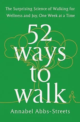 Produktbild: 52 Ways to Walk: The Surprising Science of Walking for Wellness and Joy, One Week at a Time