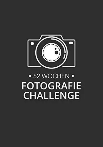 Produktbild: 52 Wochen Fotografie Challenge: Kreative Foto-Aufgaben für Fotografen - für ein komplettes Jahr!