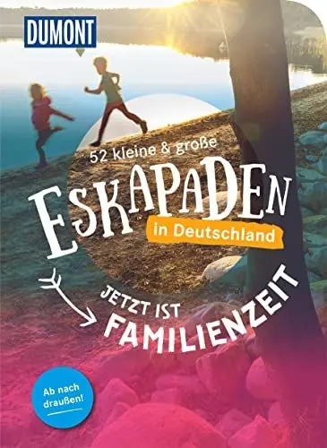 Produktbild: 52 kleine & große Eskapaden in Deutschland – Jetzt ist Familienzeit: Ab nach draußen! (DUMONT Eskapaden)