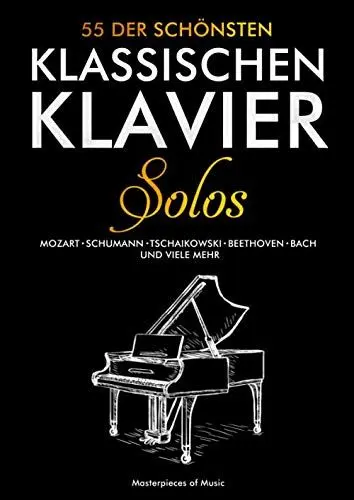 Produktbild: 55 der schönsten klassischen Klavier Solos: Klaviernoten Klassik | Bach, Beethoven, Chopin, Mozart, Schubert, Tschaikowski und Weitere | Piano Notenbuch