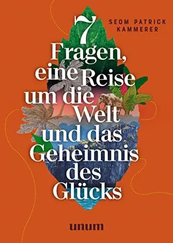 Produktbild: 7 Fragen, eine Reise um die Welt und das Geheimnis des Glücks (unum | Spiritualität)