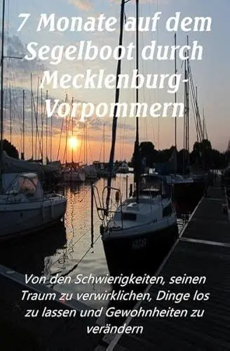Produktbild: 7 Monate auf dem Segelboot durch Mecklenburg-Vorpommern: Von den Schwierigkeiten, seinen Traum zu verwirklichen, Dinge los zu lassen und Gewohnheiten zu verändern (1, Band 2)
