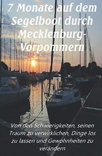 Produktbild: 7 Monate auf dem Segelboot durch Mecklenburg-Vorpommern: Von den Schwierigkeiten, seinen Traum zu verwirklichen, Dinge los zu lassen und Gewohnheiten zu verändern (Schwarz-Weiß Druck, Band 1)