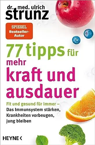 Produktbild: 77 Tipps für mehr Kraft und Ausdauer: Fit und gesund für immer - Das Immunsystem stärken, Krankheiten vorbeugen, jung bleiben