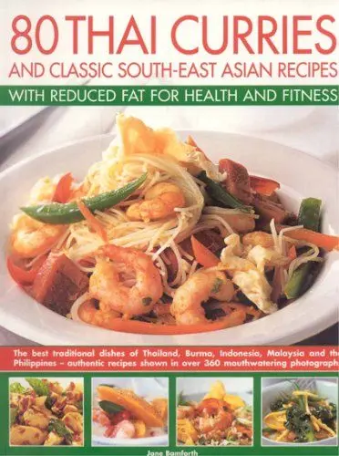 Produktbild: 80 Thai Curries and Classic South-East Asian Recipes: With Reduced Fat for Health and Fitness: The Best Traditional Flavours of Thailand, Burma, ... Step-by-step in Over 500 Colour Photographs