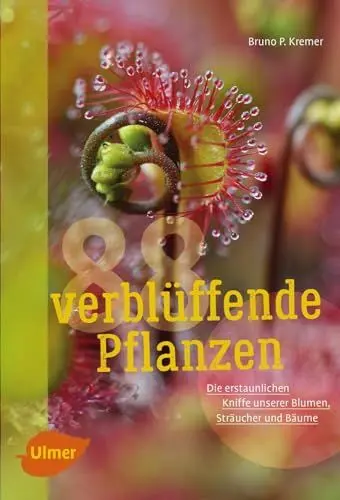 Produktbild: 88 verblüffende Pflanzen: Die erstaunlichen Kniffe unserer Blumen, Sträucher und Bäume