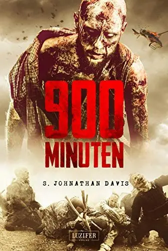 Produktbild: 900 Minuten: Zombie-Thriller: die Fortsetzung des Endzeit-Bestsellers (Apokalypse, Dystopie): die Fortsetzung des Zombie-Bestsellers