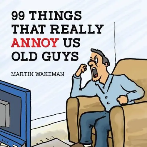 Produktbild: 99 Things That Really Annoy Us Old Guys
