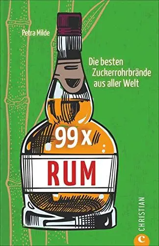 Produktbild: 99 x Rum. Die besten Zuckerrohrbrände aus aller Welt. Das Highlight der Spirituosen getestet und bewertet.
