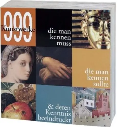 Produktbild: 999 Kunstwerke: die man kennen muss, die man kennen sollte & deren Kenntnis beeindruckt