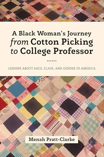 Produktbild: A Black Woman's Journey from Cotton Picking to College Professor: Lessons about Race, Class, and Gender in America (Black Studies and Critical Thinking, Band 107)