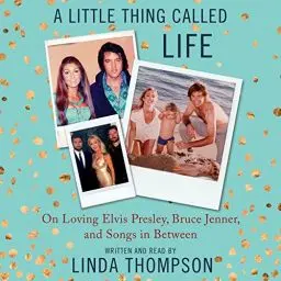 Produktbild: A Little Thing Called Life: On Loving Elvis Presley, Bruce Jenner, and Songs in Between