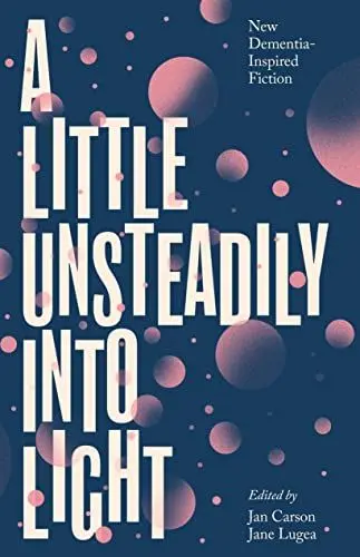 Produktbild: A Little Unsteadily into Light: New Dementia-inspired Fiction