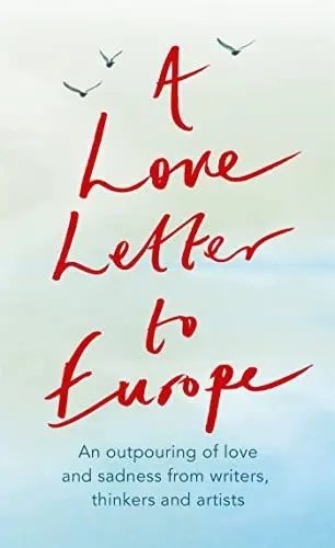 Produktbild: A Love Letter to Europe: An outpouring of sadness and hope – Mary Beard, Shami Chakrabati, Sebastian Faulks, Neil Gaiman, Ruth Jones, J.K. Rowling, Sandi Toksvig and others